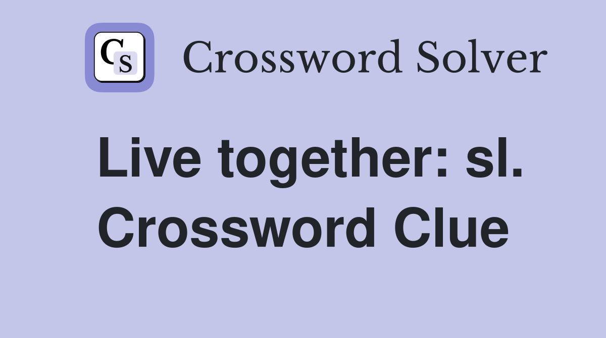 Live together: sl. Crossword Clue