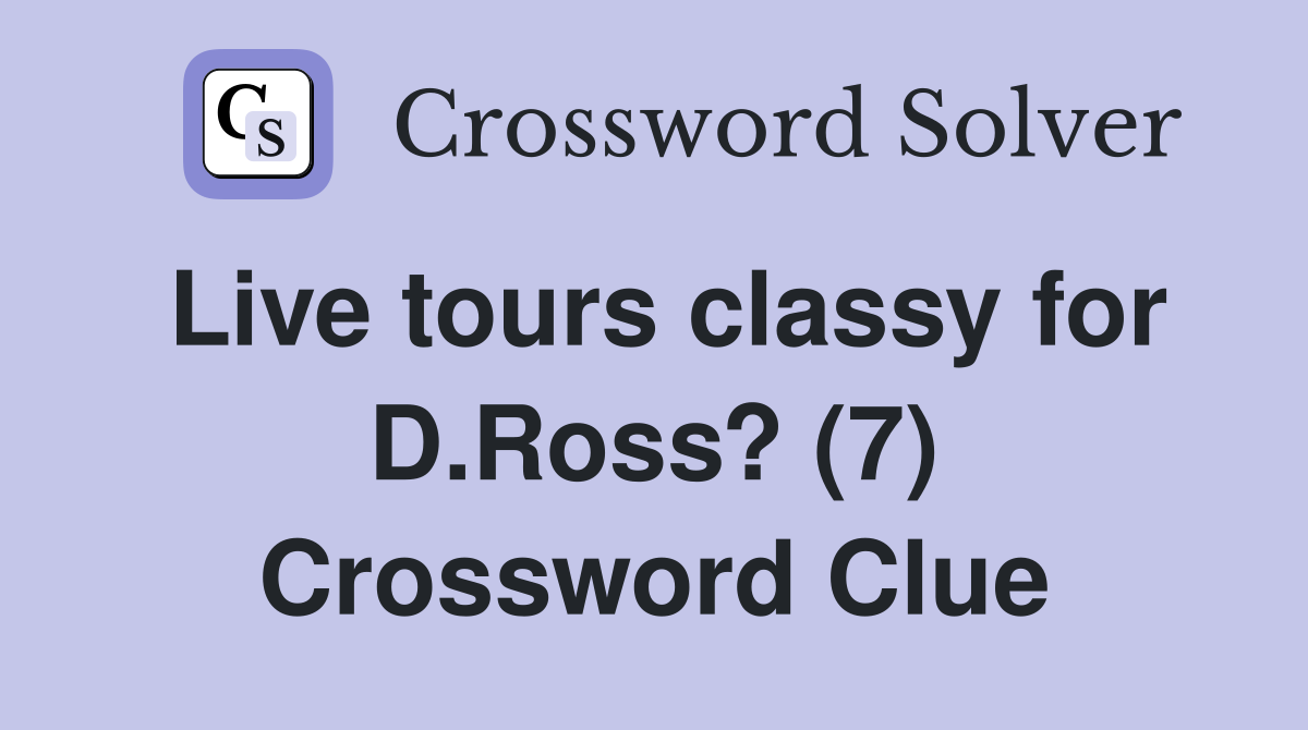 Live tours classy for D.Ross? (7) Crossword Clue