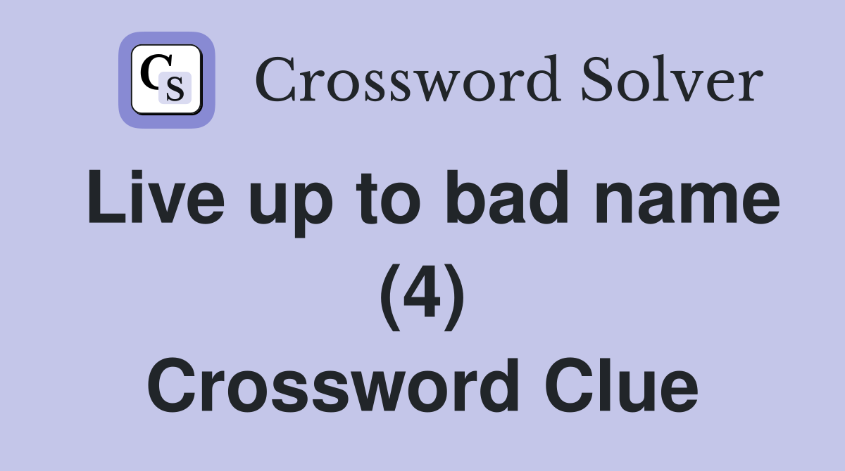 Live up to bad name (4) Crossword Clue