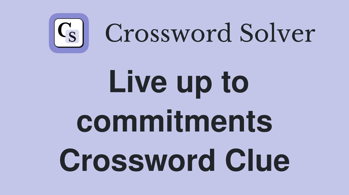 Live up to commitments Crossword Clue