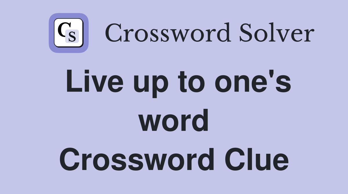 Live up to one's word Crossword Clue