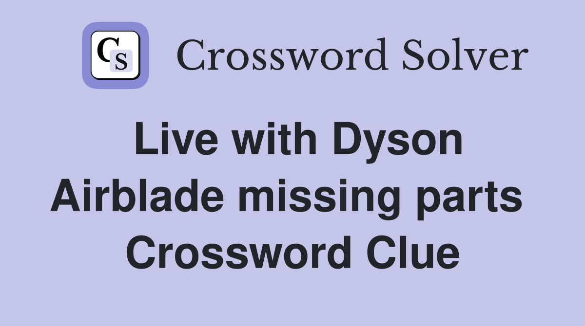 Live with Dyson Airblade missing parts  Crossword Clue