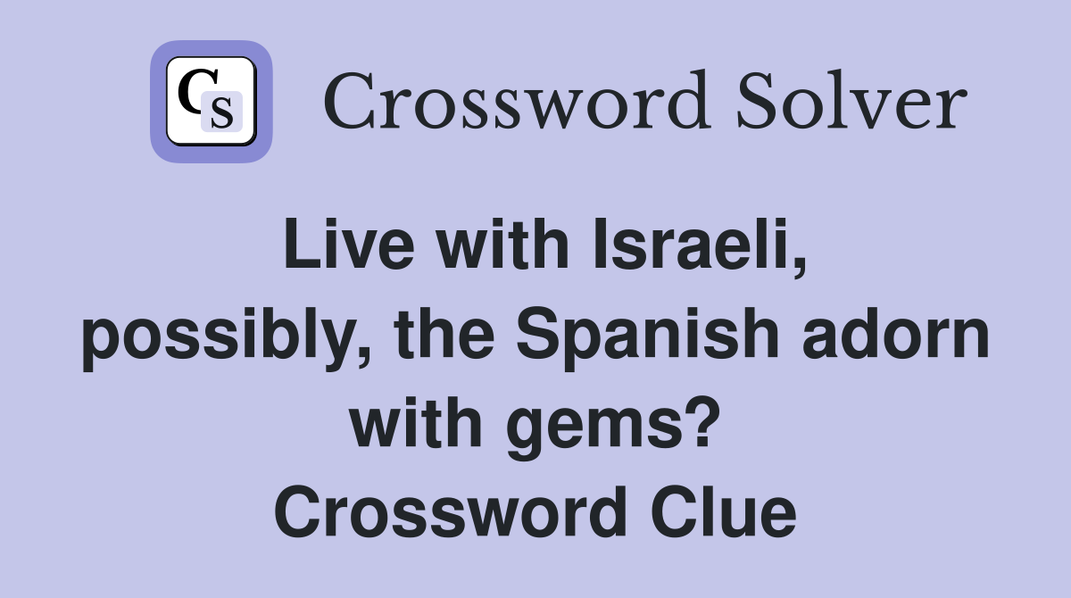 Live with Israeli, possibly, the Spanish adorn with gems? Crossword Clue