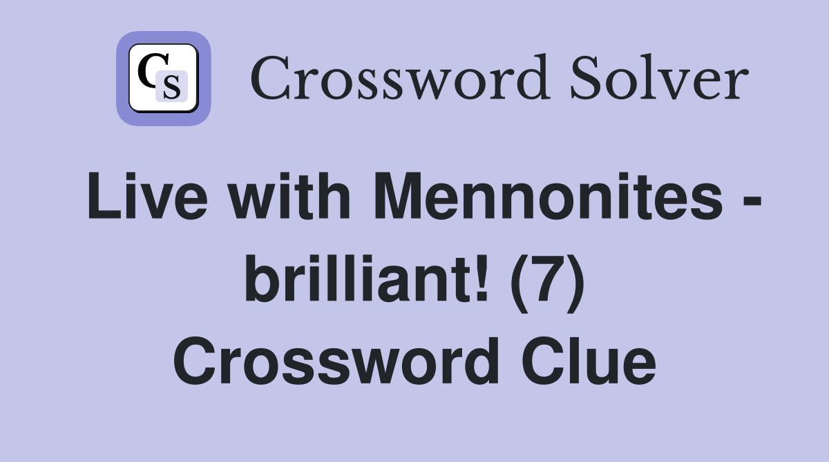 Live with Mennonites - brilliant! (7) Crossword Clue
