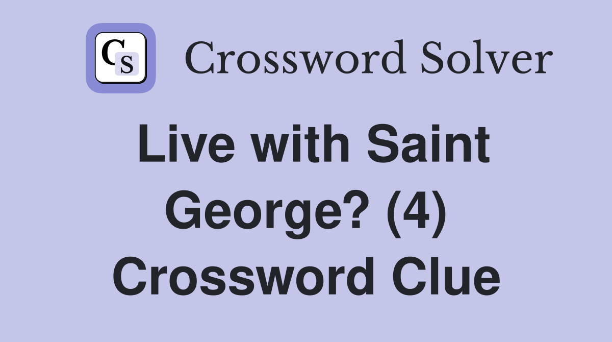 Live with Saint George? (4) Crossword Clue