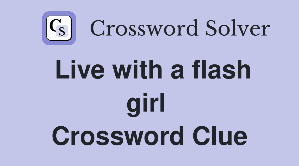 Live with a flash girl  Crossword Clue