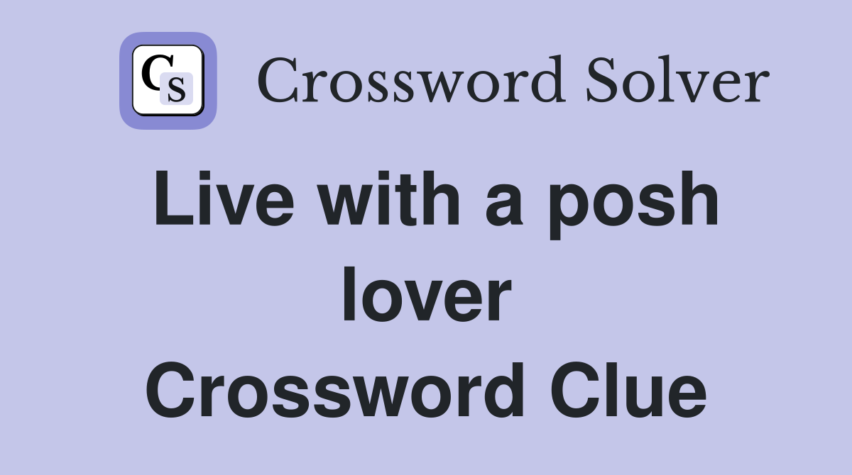 Live with a posh lover Crossword Clue