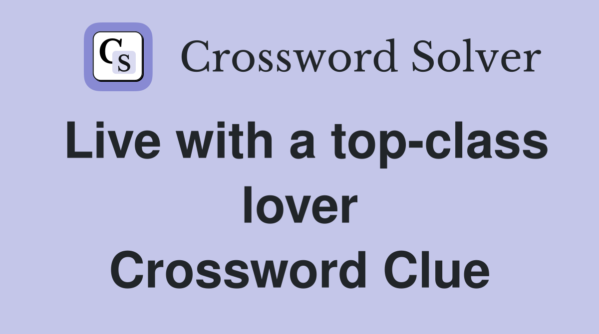 Live with a top-class lover Crossword Clue