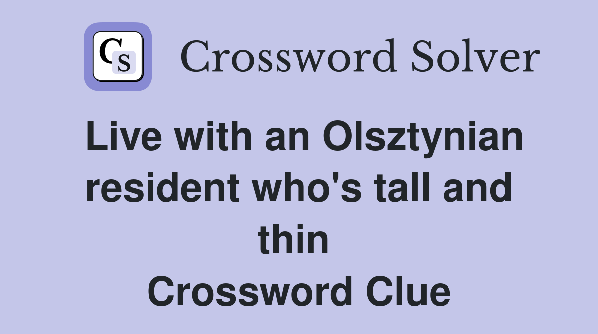 Live with an Olsztynian resident who's tall and thin  Crossword Clue
