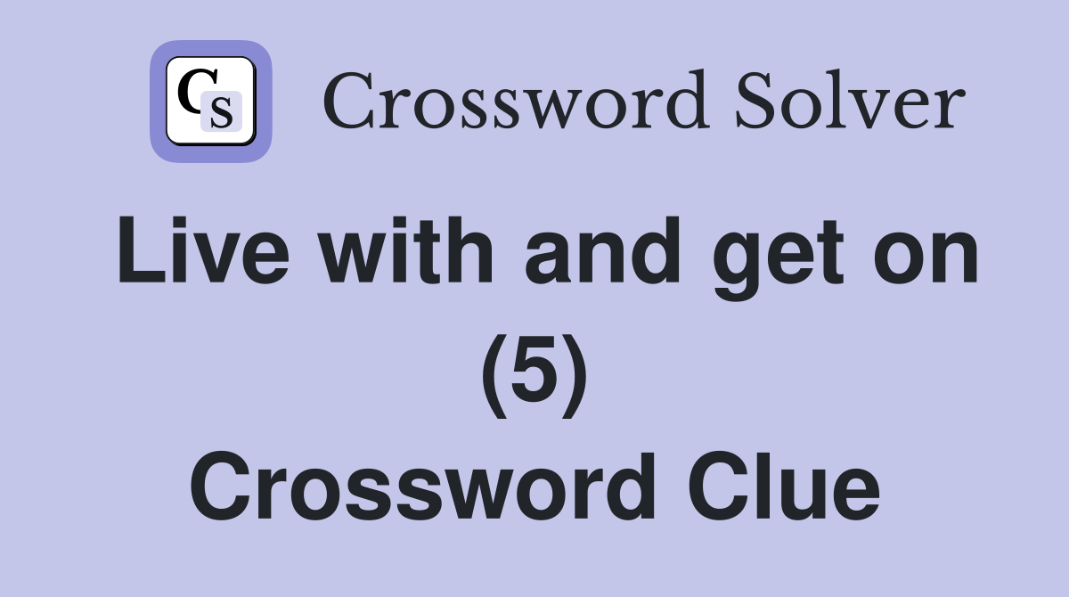 Live with and get on (5) Crossword Clue