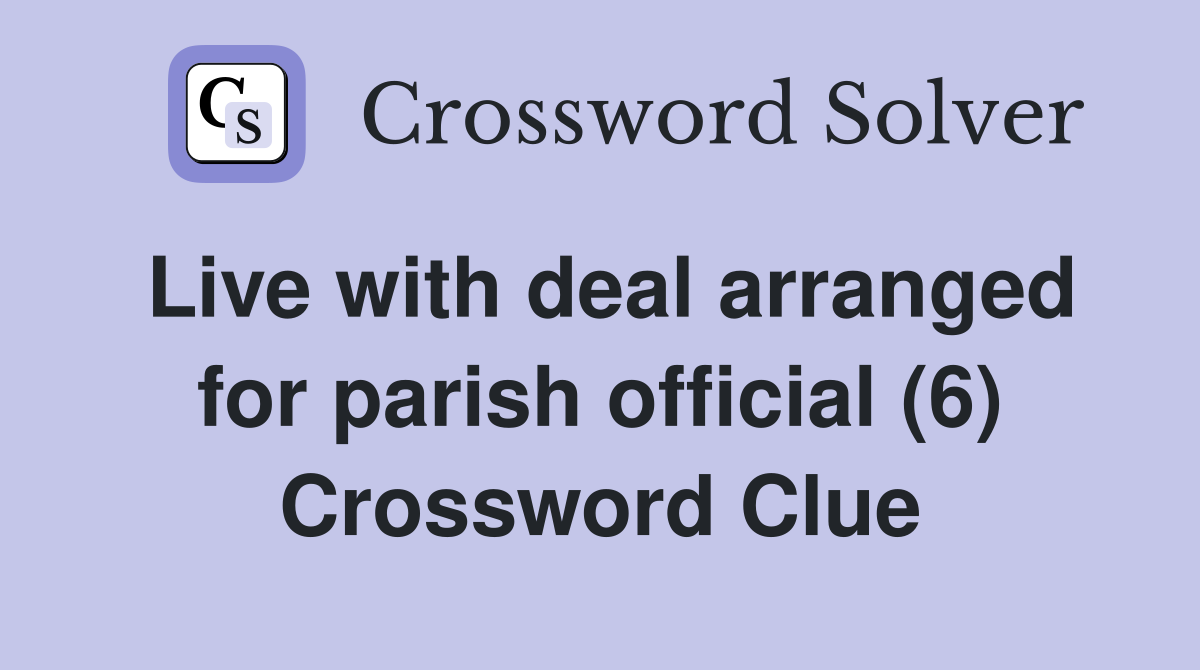 Live with deal arranged for parish official (6) Crossword Clue