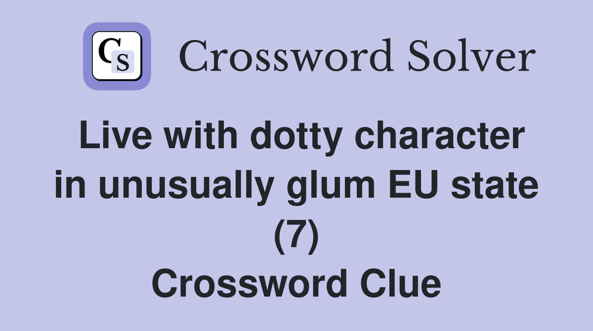 Live with dotty character in unusually glum EU state (7) Crossword Clue