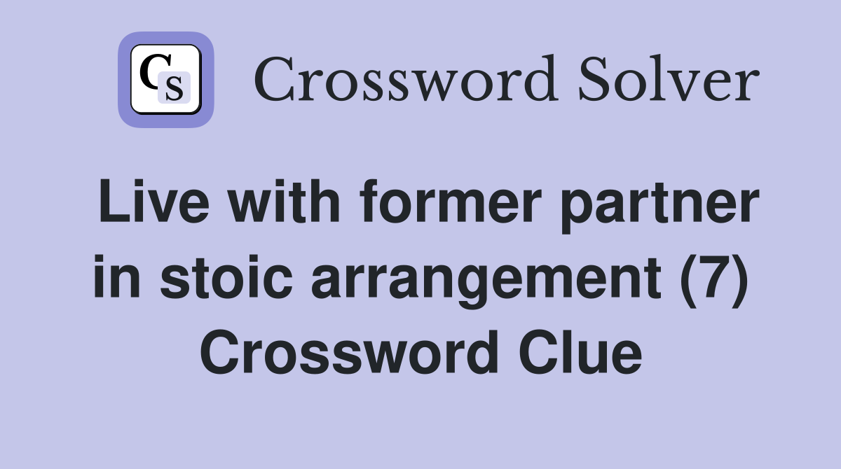 Live with former partner in stoic arrangement (7) Crossword Clue