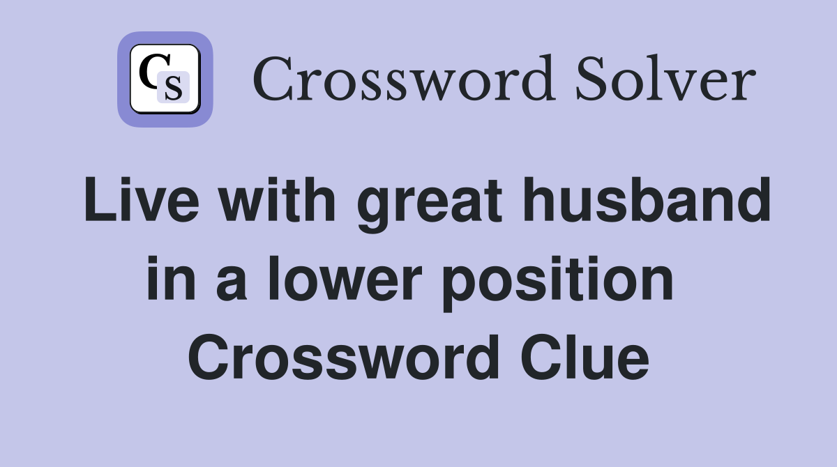 Live with great husband in a lower position  Crossword Clue