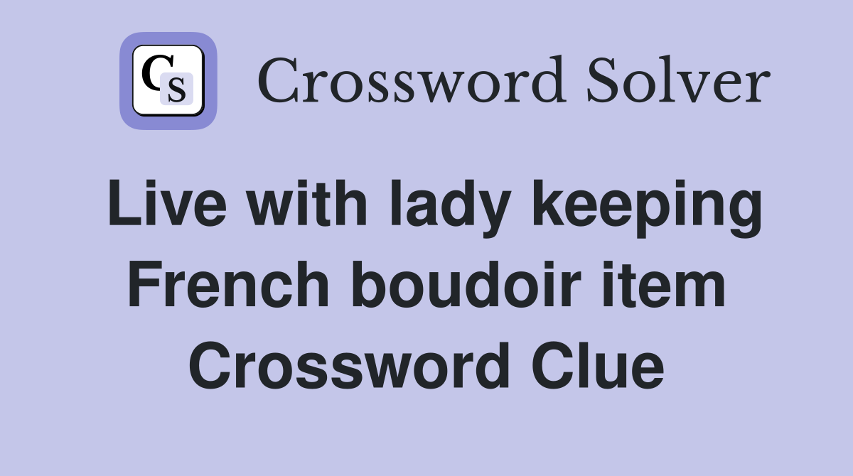 Live with lady keeping French boudoir item Crossword Clue