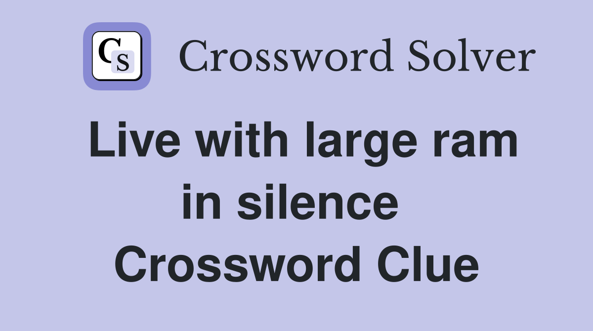 Live with large ram in silence  Crossword Clue