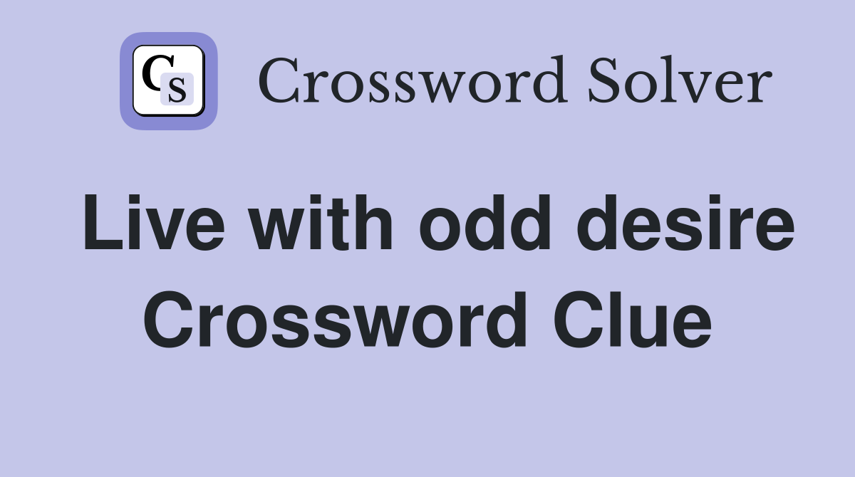 Live with odd desire Crossword Clue