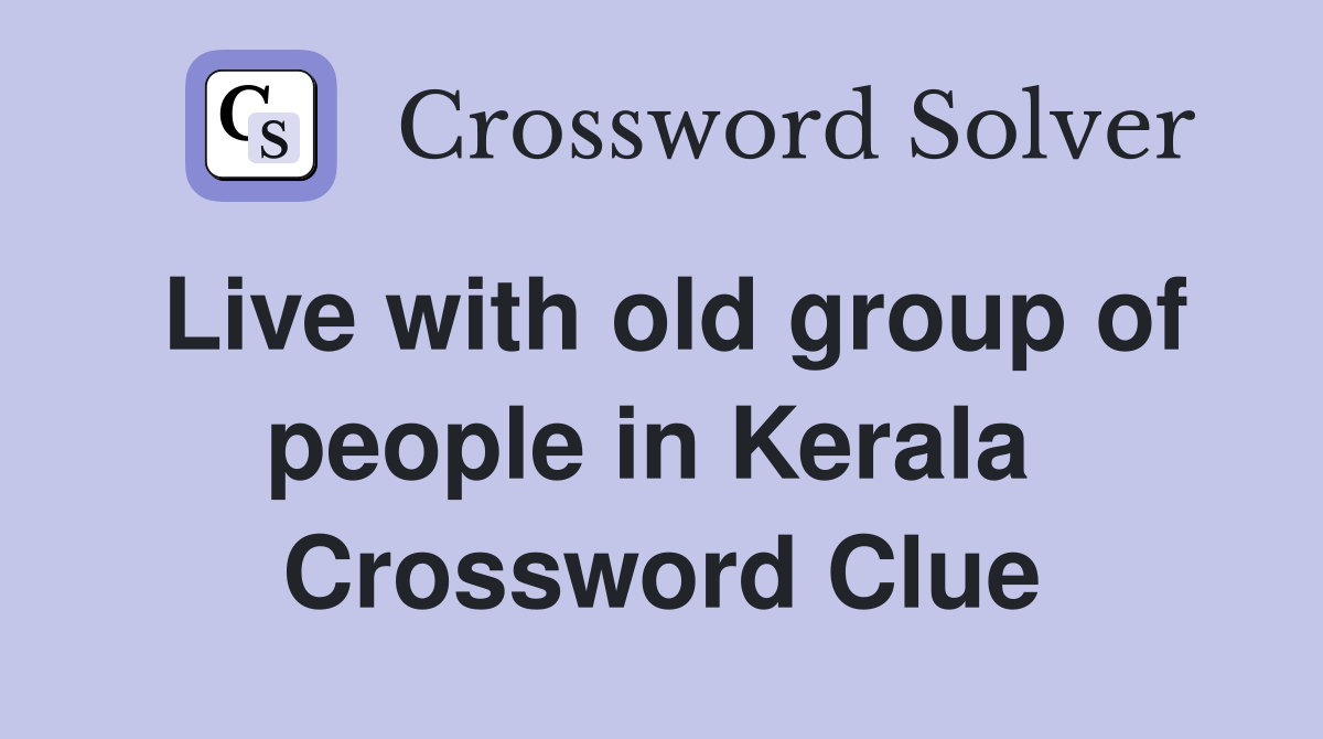 Live with old group of people in Kerala  Crossword Clue