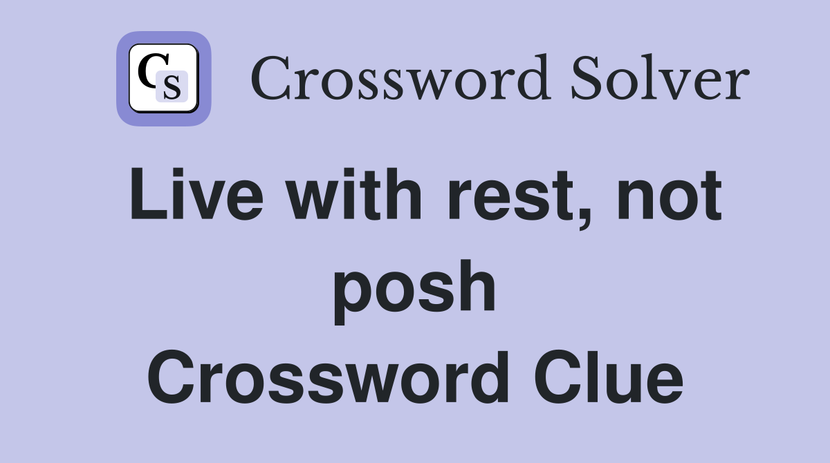 Live with rest, not posh Crossword Clue