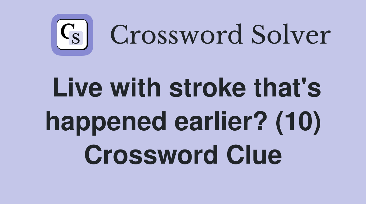 Live with stroke that's happened earlier? (10) Crossword Clue