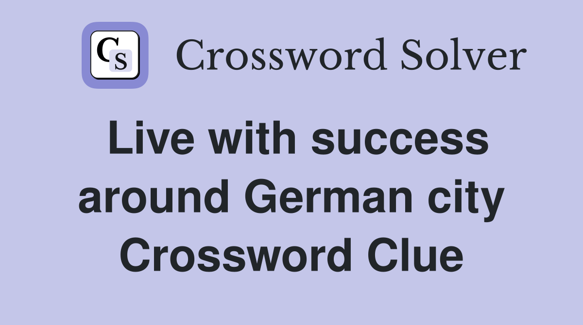 Live with success around German city Crossword Clue