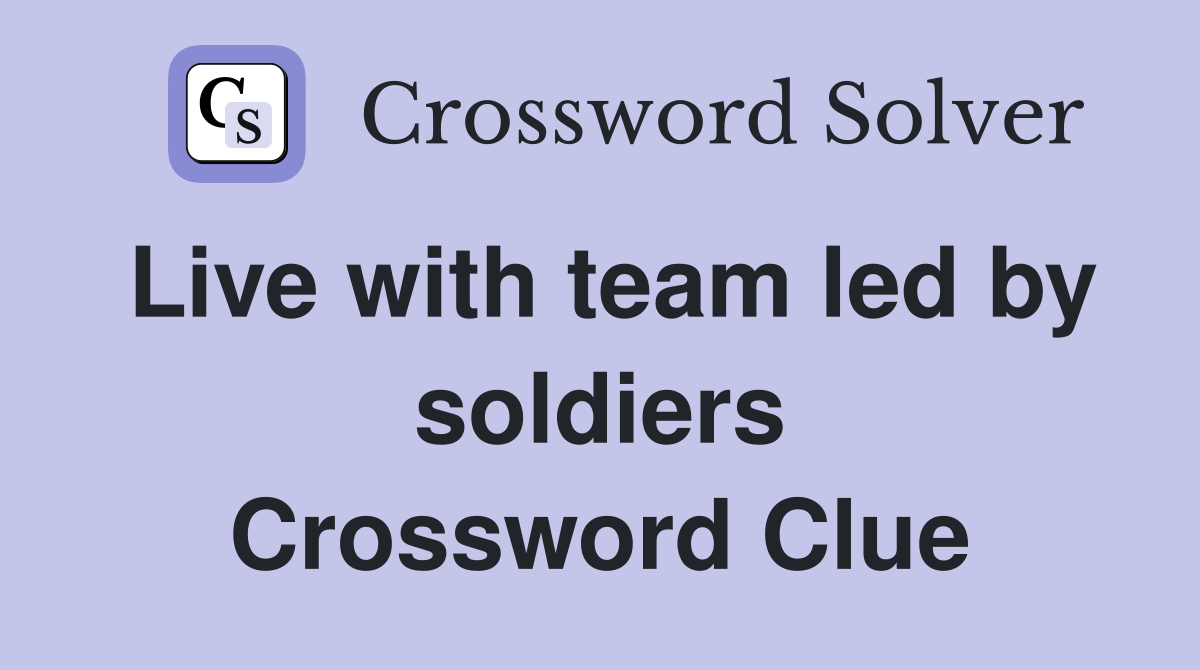 Live with team led by soldiers Crossword Clue