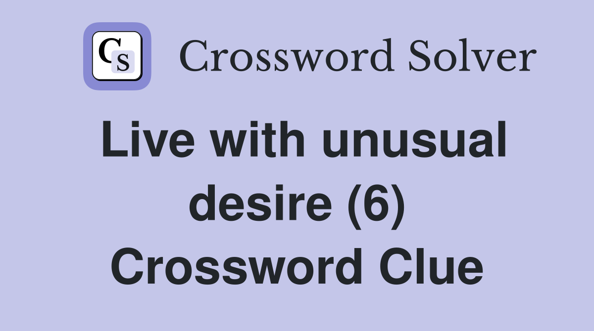 Live with unusual desire (6) Crossword Clue