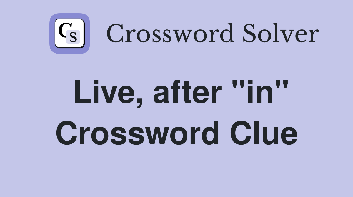 Live, after "in" Crossword Clue