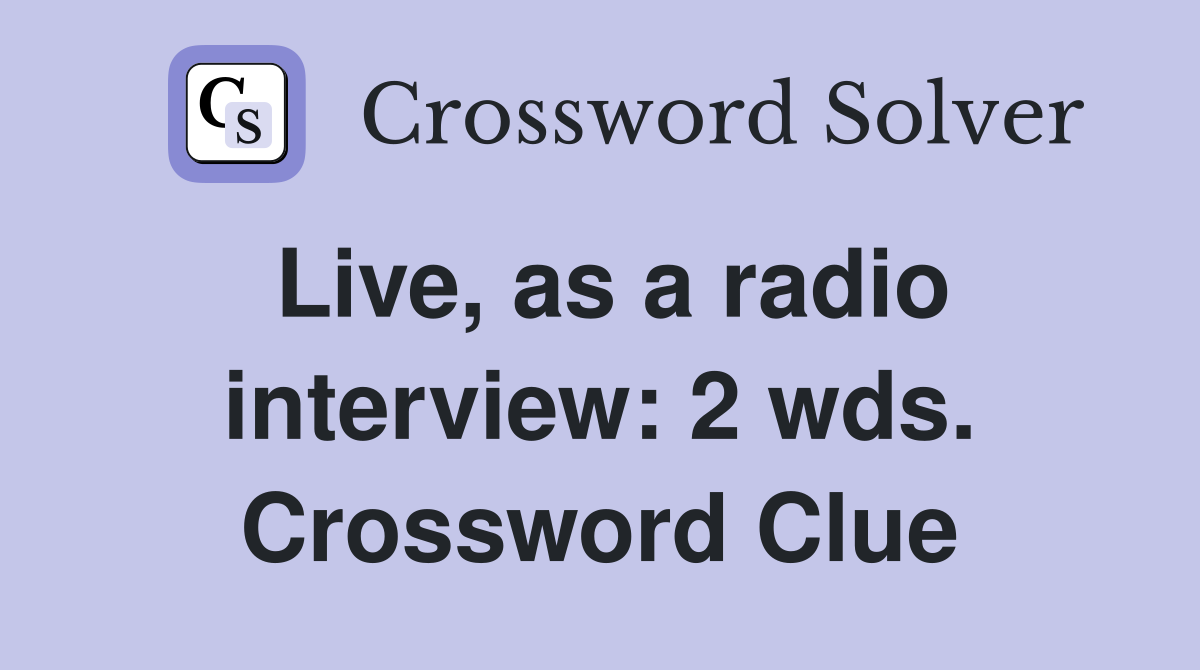 Live, as a radio interview: 2 wds. Crossword Clue