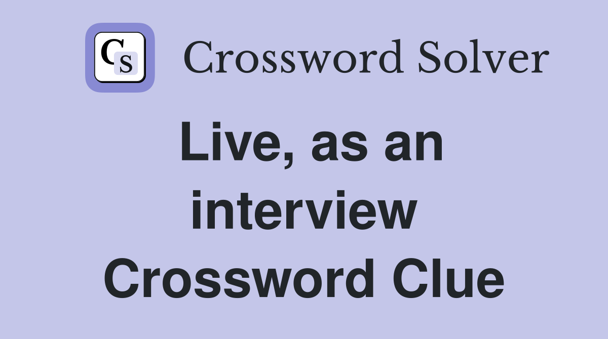 Live, as an interview Crossword Clue