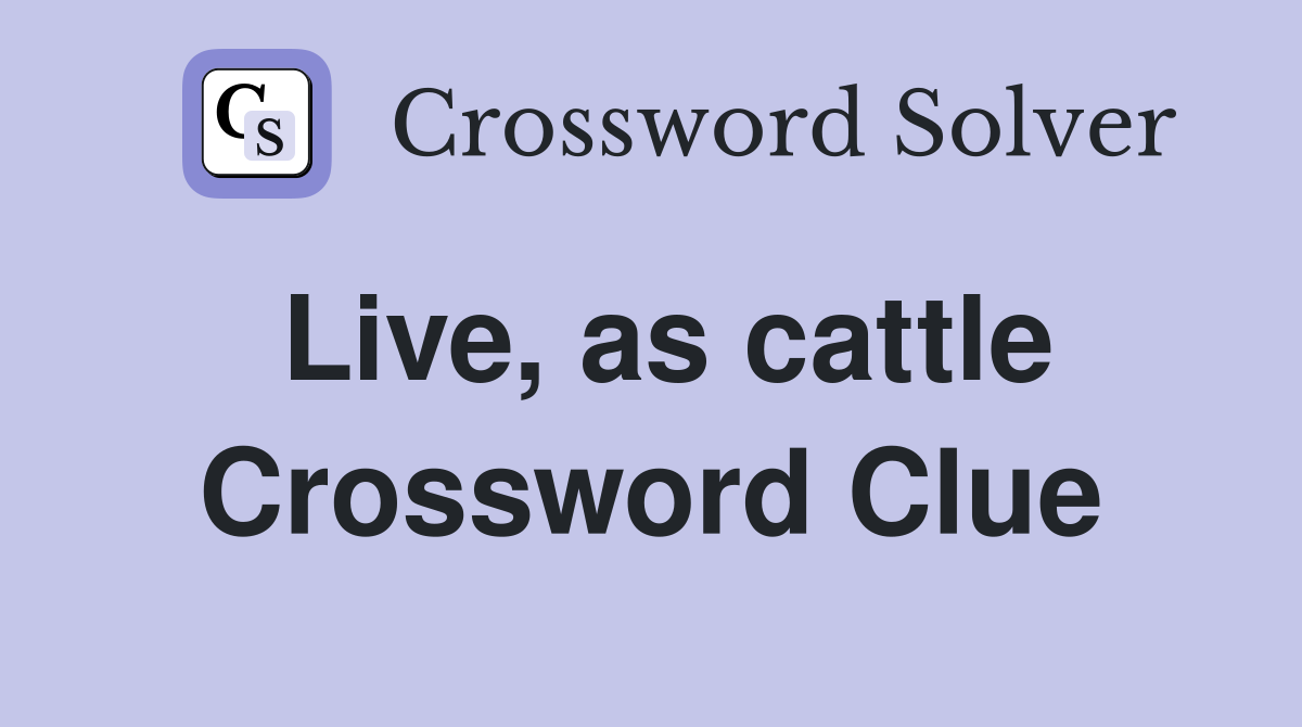 Live, as cattle Crossword Clue