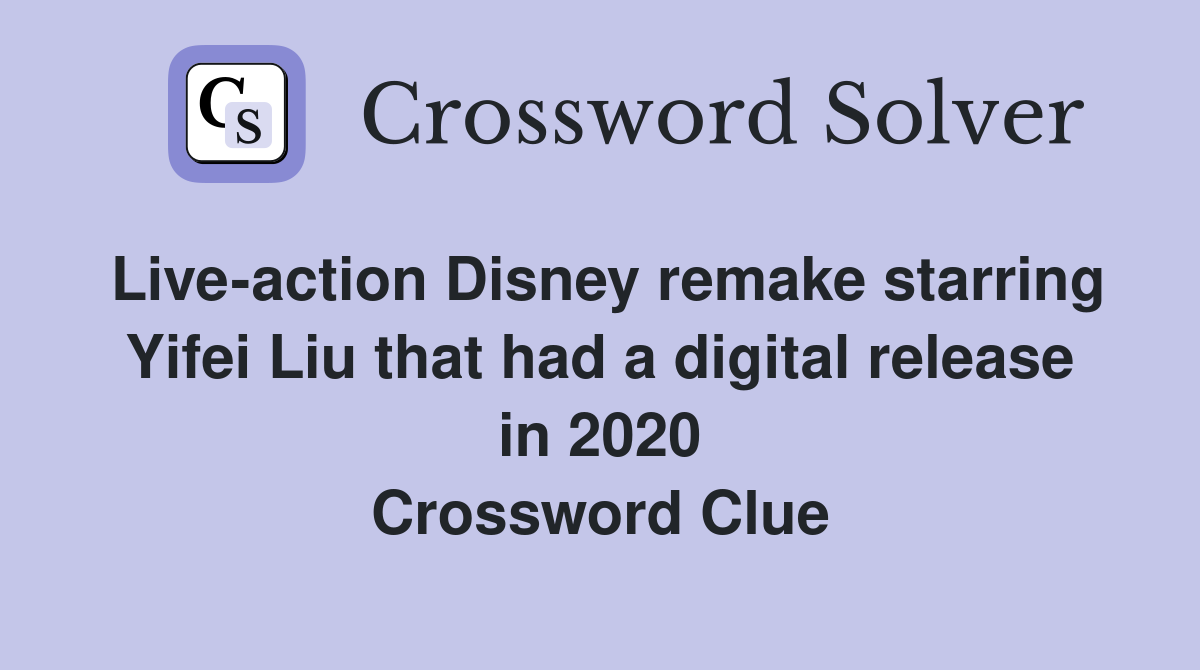 Live-action Disney remake starring Yifei Liu that had a digital release in 2020 Crossword Clue