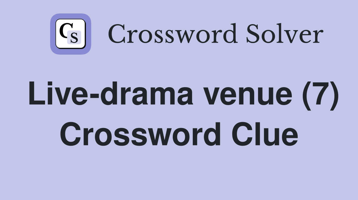 Live-drama venue (7) Crossword Clue