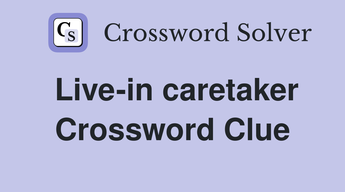 Live-in caretaker Crossword Clue