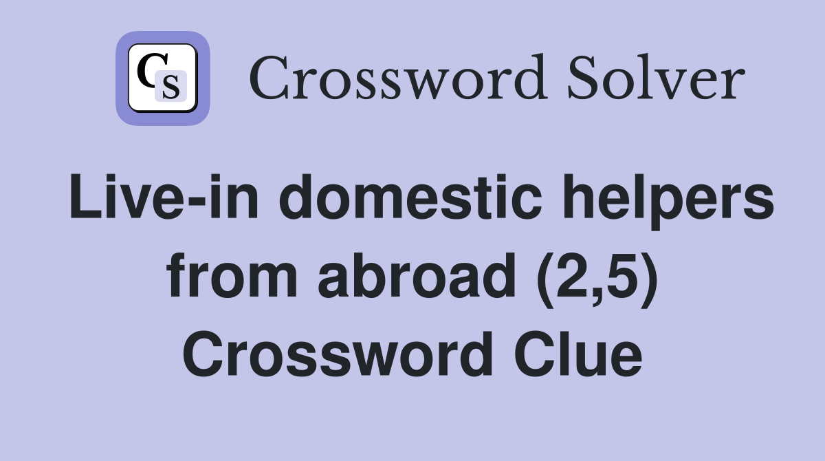Live-in domestic helpers from abroad (2,5) Crossword Clue