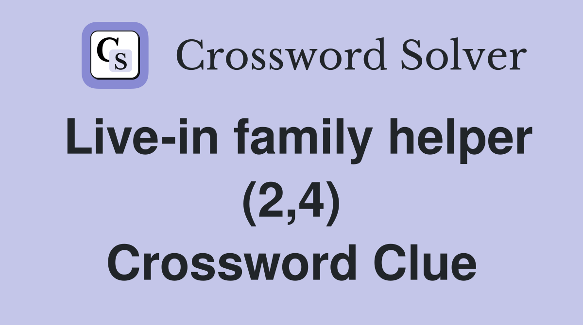 Live-in family helper (2,4) Crossword Clue