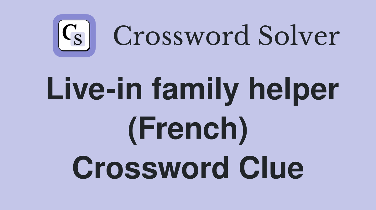 Live-in family helper (French) Crossword Clue