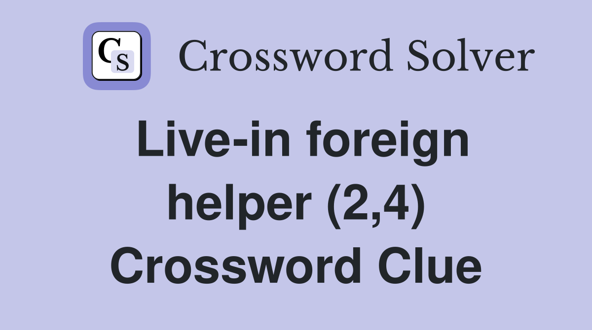 Live-in foreign helper (2,4) Crossword Clue