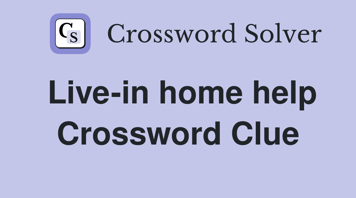 Live-in home help Crossword Clue