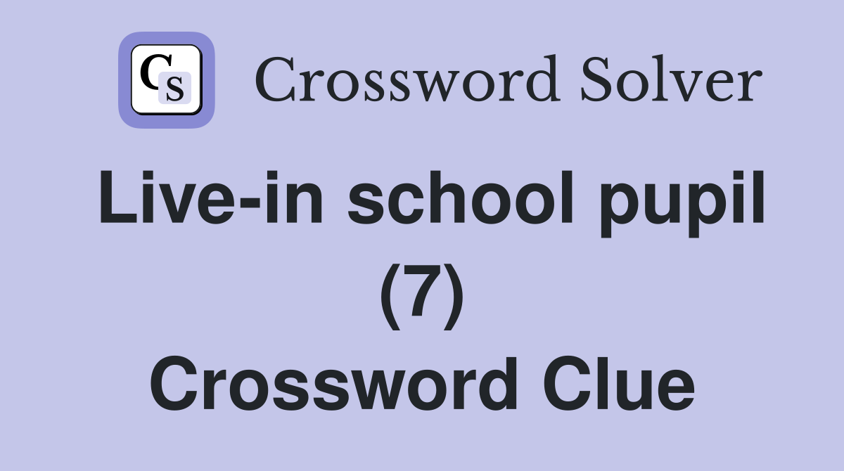 Live-in school pupil (7) Crossword Clue