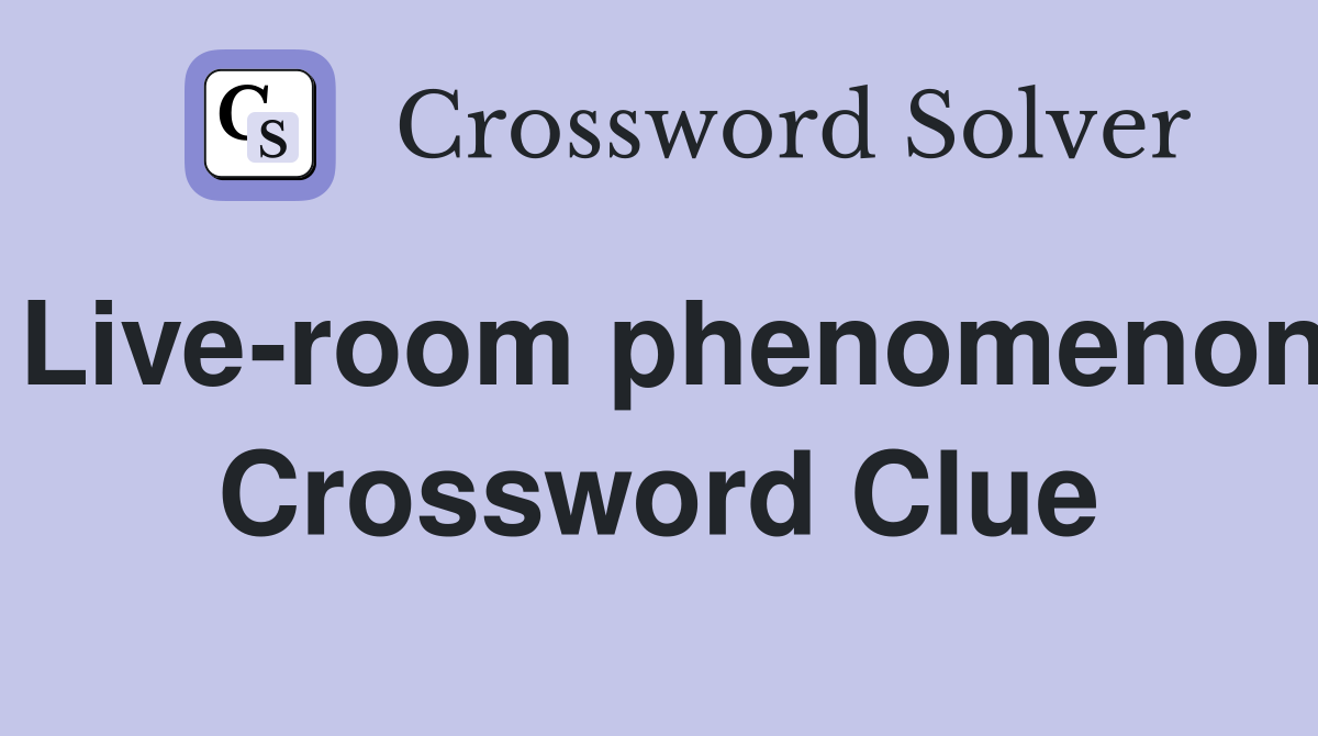 Live-room phenomenon Crossword Clue