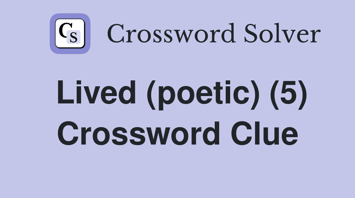 Lived (poetic) (5) Crossword Clue