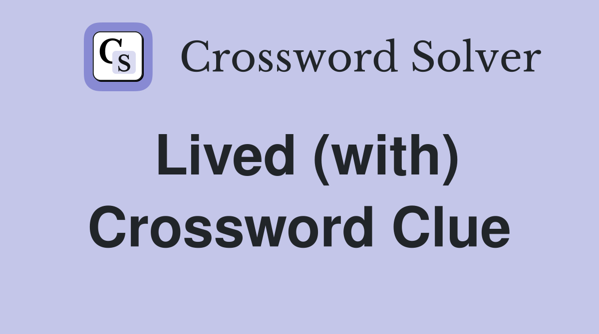 Lived (with) Crossword Clue