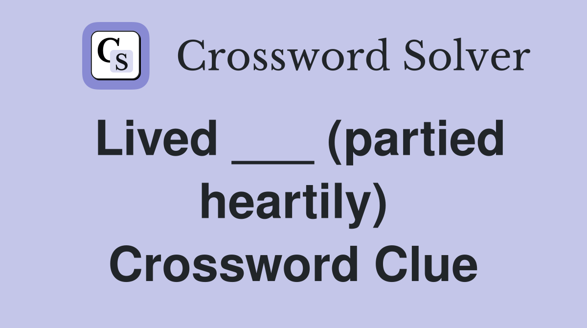 Lived ___ (partied heartily) Crossword Clue
