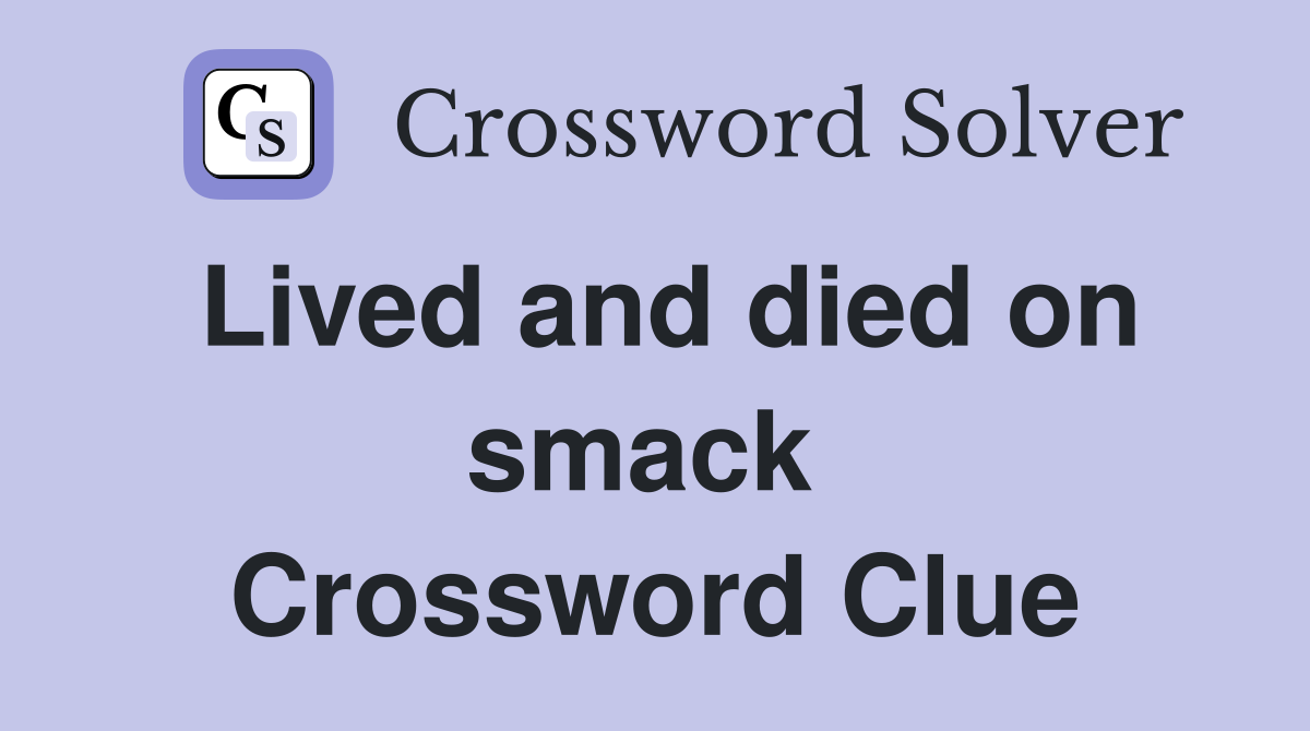 Lived and died on smack  Crossword Clue