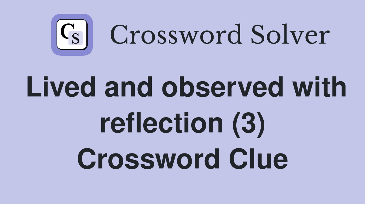Lived and observed with reflection (3) Crossword Clue