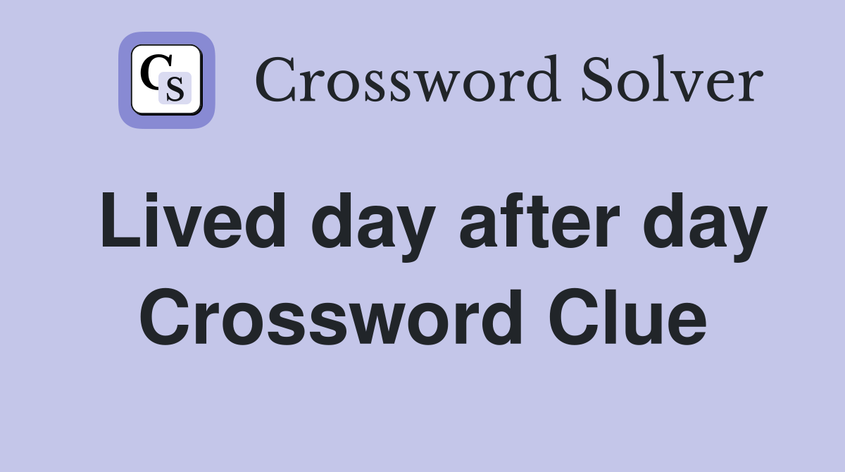 Lived day after day Crossword Clue