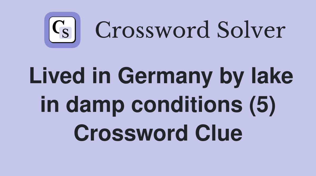 Lived in Germany by lake in damp conditions (5) Crossword Clue