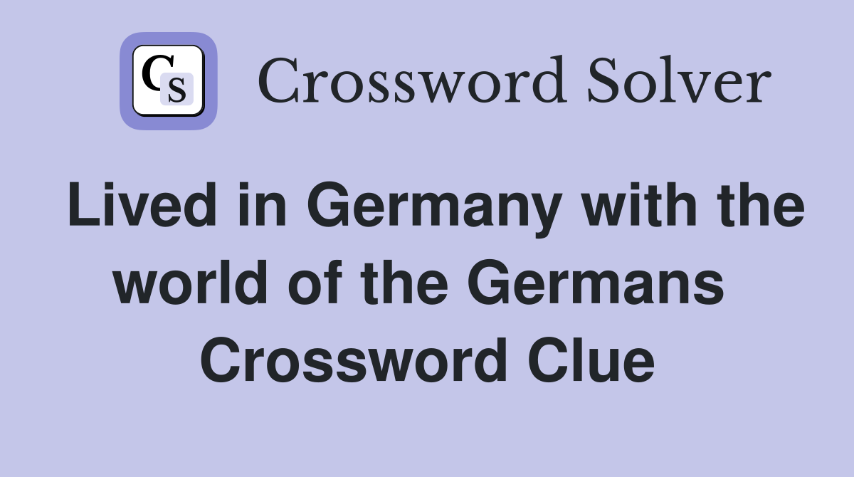 Lived in Germany with the world of the Germans  Crossword Clue