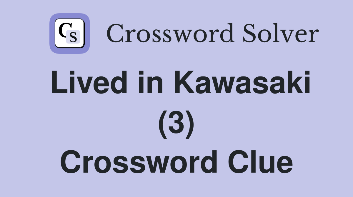 Lived in Kawasaki (3) Crossword Clue